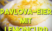 Pavlova- Eier mit Lemon Curd