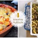 4 herzhafte & kreative Auflauf-Rezepte