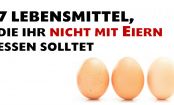 7 Lebensmittel, die ihr nicht zusammen mit Eiern essen solltet