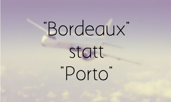 FALSCHER FLUG wegen DIALEKT: Sächsin bucht Bordeaux statt Porto