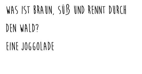 Gute Frage: Was ist braun, süß und rennt durch den Wald?