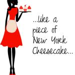 ...like a piece of New York Cheesecake...